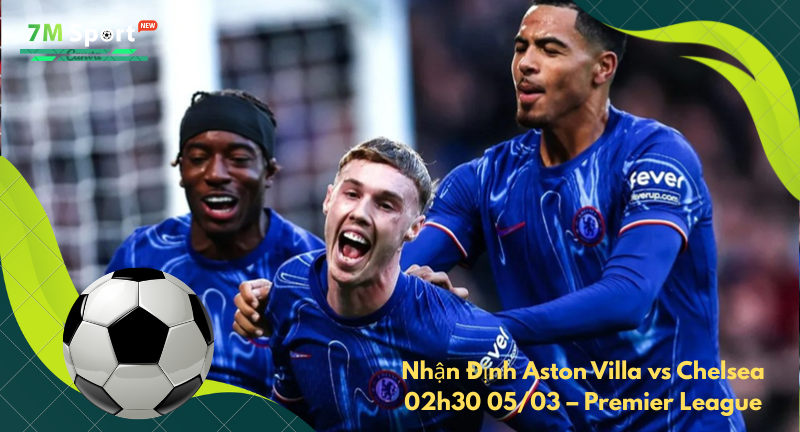 Đội hình dự kiến trước trận Aston Villa vs Chelsea Đội hình dự kiến trước trận Aston Villa vs Chelsea