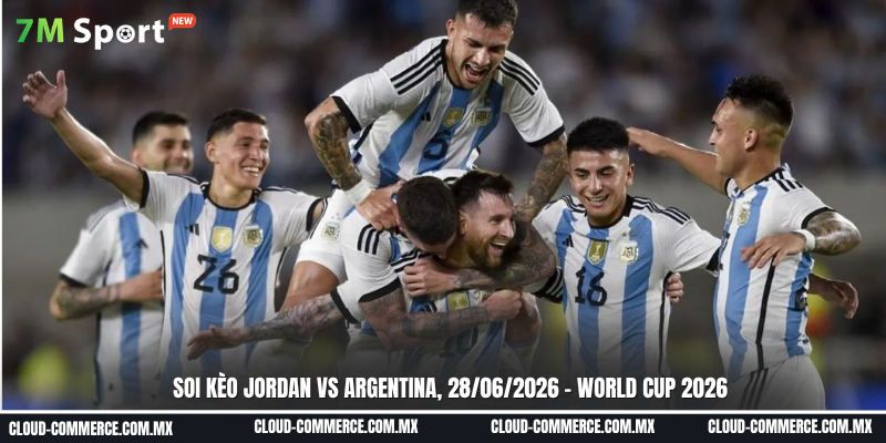 Soi kèo trận đấu giữa Jordan vs Argentina ngày 28-06 tại World Cup 2026